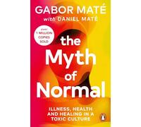 The Myth of Normal: Illness, health & healing in a toxic culture