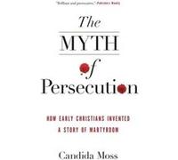 The Myth of Persecution by Candida Moss Paperback Book Candida Moss (Auteur)