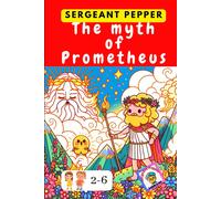 The Myth Of Prometheus: Ancient Greek Myths Written And Illustrated For Children Aged 2 To 6 (Fairy Tales From Around The World)