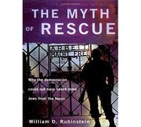 The Myth of Rescue: Why the Democracies Could Not Have Saved More Jews from the Nazis Rubinstein, William D., Rubinstein, W. D., Rubinstein W. D. (Auteur)