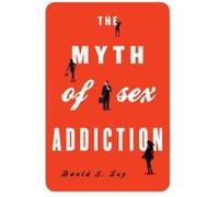 The Myth of Sex Addiction - [Version Originale] Inconnu (Auteur)