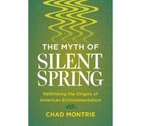 The Myth of Silent Spring: Rethinking the Origins of American Environmentalism - [Version Originale] Inconnu (Auteur)