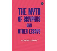 The Myth Of Sisyphus And Other Essays