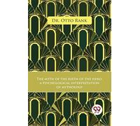The Myth Of The Birth Of The Hero A Psychological Interpretation Of Mythology