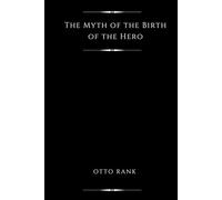 The Myth of the Birth of the Hero (Illustrated): A Psychological Interpretation of Mythology