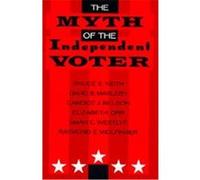 The Myth of the Independent Voter Bruce E. Keith, David B. Magleby (Auteur)