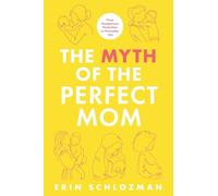 The Myth of the Perfect Mom: From Postpartum Perfection to Everyday Joy