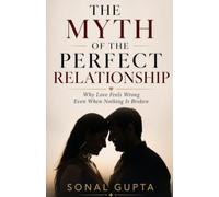 THE MYTH OF THE PERFECT RELATIONSHIP: Why Love Feels Wrong Even When Nothing Is Broken