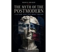 THE MYTH OF THE POSTMODERN: LYOTARD AND TOO MANY TRUTHS