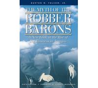 The Myth of the Robber Barons: A New Look at the Rise of Big Business in America by Burton W. Folsom (1991) Paperback