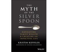 The Myth of the Silver Spoon: Navigating Family Wealth and Creating an Impactful Life