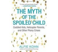 The Myth of the Spoiled Child: Coddled Kids, Helicopter Parents, and Other Phony Crises - [Version Originale] Inconnu (Auteur)