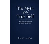 The Myth of the True Self: Why Being Yourself Isn’t as Simple as You Think