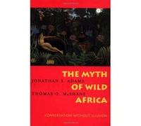 The Myth of Wild Africa Jonathan S. Adams, Thomas O. McShane (Auteur)