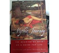 The Mythic Journey: The Meaning of Myth As a Guide to Life