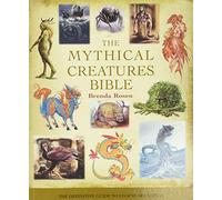 The Mythical Creatures Bible: The Definitive Guide to Legendary Beings