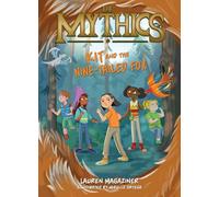 The Mythics #3: Kit and the Nine-Tailed Fox: A Thrilling Middle Grade Fantasy Series about Mythical Creatures for Children (Ages 8-12)
