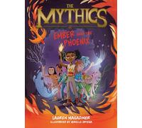 The Mythics #4: Ember and the Phoenix: A Thrilling Illustrated Fantasy Adventure of Courage and Friendship for Kids (Ages 8-12)