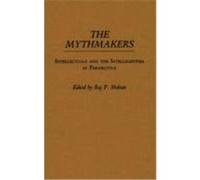 The Mythmakers: Intellectuals and the Intelligentsia in Perspective