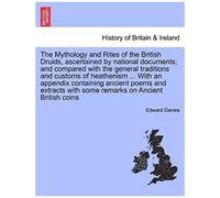 The Mythology And Rites Of The British Druids, Ascertained By National Documents; And Compared With The General Traditions And Customs Of Heathenism ... With Some Remarks On Ancient British Coins