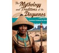 The Mythology and Traditions of the Dieguenos
