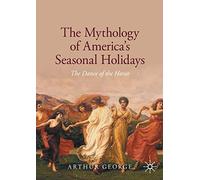 The Mythology of America's Seasonal Holidays: The Dance of the Horae