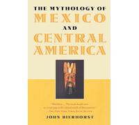 John Bierhorst – The Mythology of Mexico and Central America