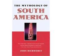 The Mythology of South America John Bierhorst (Auteur)