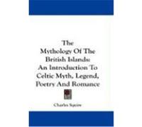 The Mythology of the British Islands: An Introduction to Celtic Myth, Legend, Poetry and Romance Squire, Charles (Auteur)
