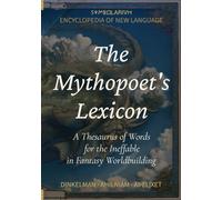 The Mythopoet's Lexicon: A Thesaurus of Words for the Ineffable in Fantasy Worldbuilding