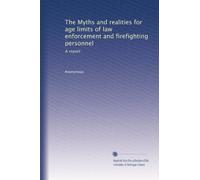 The Myths and realities for age limits of law enforcement and firefighting personnel: A report