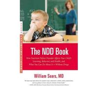 [(The N.D.D. Book: How Nutrition Deficit Disorder Affects Your Child's Learning, Behavior, and Health, and What You Can Do About It--Without Drugs)] [Author: M.D William Sears] published on (June, 2009)