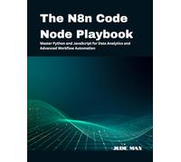 The N8n Code Node Playbook: Master Python and JavaScript for Data Analytics and Advanced Workflow Automation