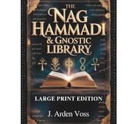 THE NAG HAMMADI & GNOSTIC LIBRARY (LARGE PRINT EDITION): Apocryphal Gospels, Ancient Christian Scriptures, Early Church Writings, Symbolism Explained and Comprehensive Reading Plan