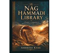The Nag Hammadi Library: A Reader's Companion to Thirteen Books from a Sealed Jar