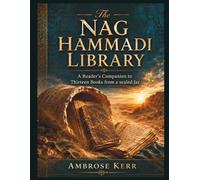 The Nag Hammadi Library: A Reader's Companion to Thirteen Books from a Sealed Jar