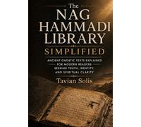The Nag Hammadi Library Simplified: Ancient Gnostic Texts Explained for Modern Readers Seeking Truth, Identity, and Spiritual Clarity.