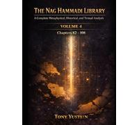 The Nag Hammadi Library - Volume 4: A Complete Metaphysical, Historical, and Textual Analysis