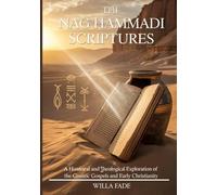 THE NAG HAMMADI SCRIPTURES: A Historical and Theological Exploration of the Gnostic Gospels and Early Christianity