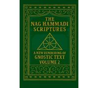 The Nag Hammadi Scriptures: A New Rendering of Gnostic Text - Volume 2