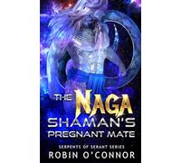 The Naga Shaman's Pregnant Mate: A Sci-Fi Monster Romance
