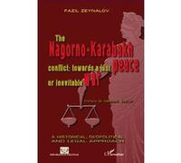 The Nagorno-Karabakh conflict : towards a just peace or inevitable war Fazil Zeynalov (Auteur)