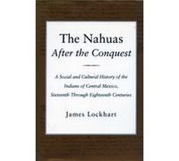 The Nahuas After the Conquest by James Lockhart James Lockhart (Auteur)