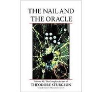 The Nail and the Oracle, COMPLETE STORIES OF THEODORE STURGEON Theodore Sturgeon (Auteur)