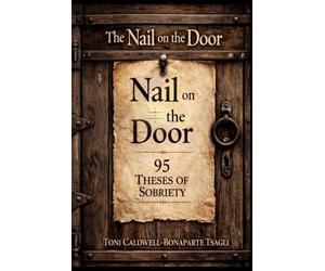 The Nail on the Door: 95 THESES ON SOBRIETY