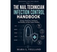 The Nail Technician Infection Control Handbook: Cleaning, Disinfection, Sterilization, Tool Handling, Salon Hygiene Workflows, and SOPs for Safer Nail Services
