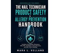The Nail Technician Product Safety & Allergy Prevention Handbook: Practical Guidance for Acrylates, Gel Systems, Monomers, SDS, PPE, Ventilation, Client Reactions, and Safer Salon Handling