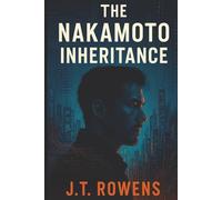 The Nakamoto Inheritance: A Crypto-Thriller Novel