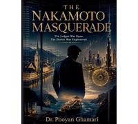 The Nakamoto Masquerade: The Ledger Was Open. The Desire Was Engineered.