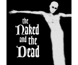 The Naked and the Dead - The Naked and the Dead
